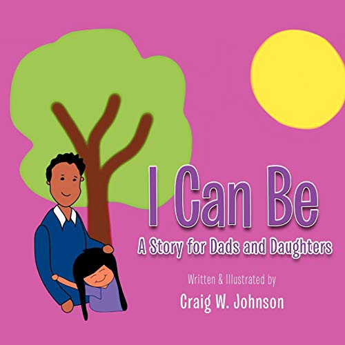 I Can Be: A Story For Dad's and Daughters