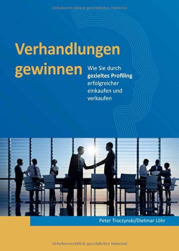 Verhandlungen gewinnen: Wie Sie durch gezieltes Profiling erfolgreicher einkaufen und verkaufen