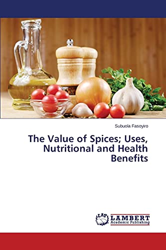 The Value of Spices; Uses, Nutritional and Health Benefits