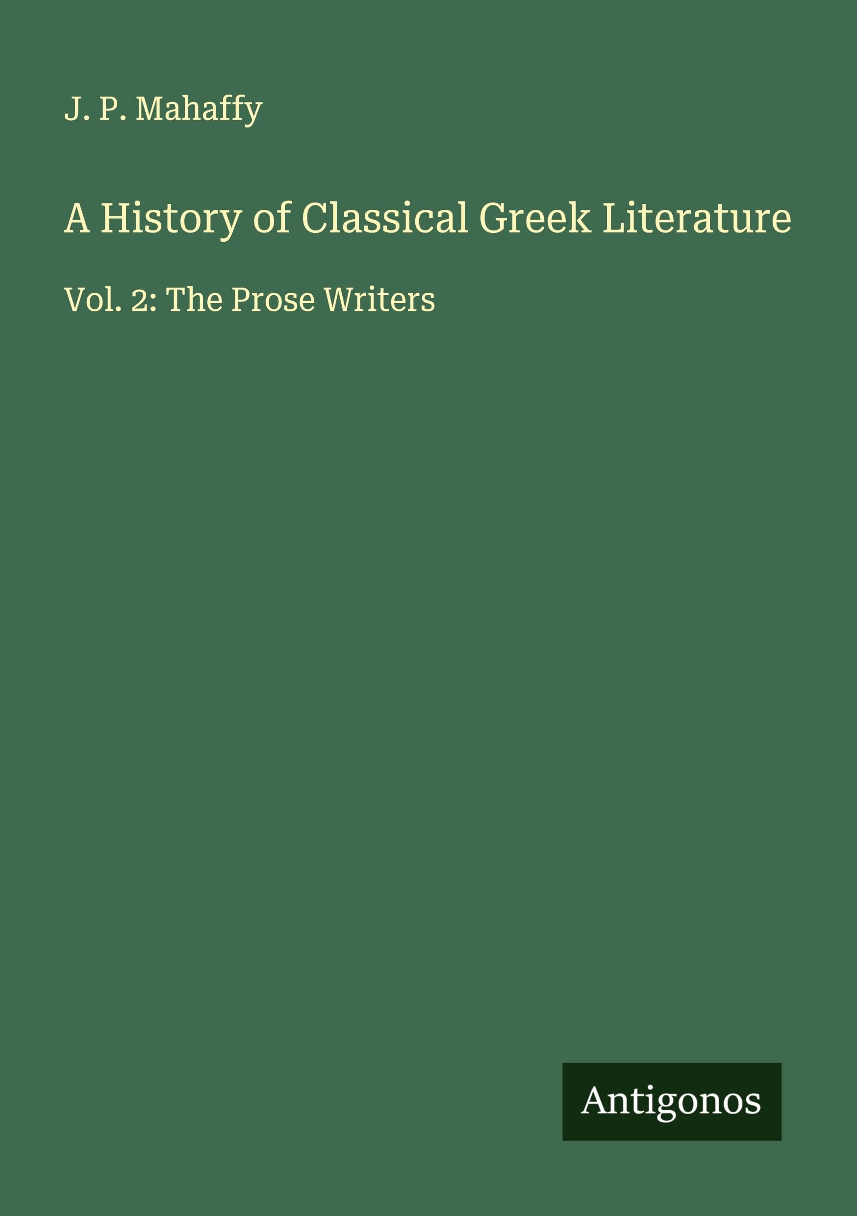 A History of Classical Greek Literature: Vol. 2: The Prose Writers
