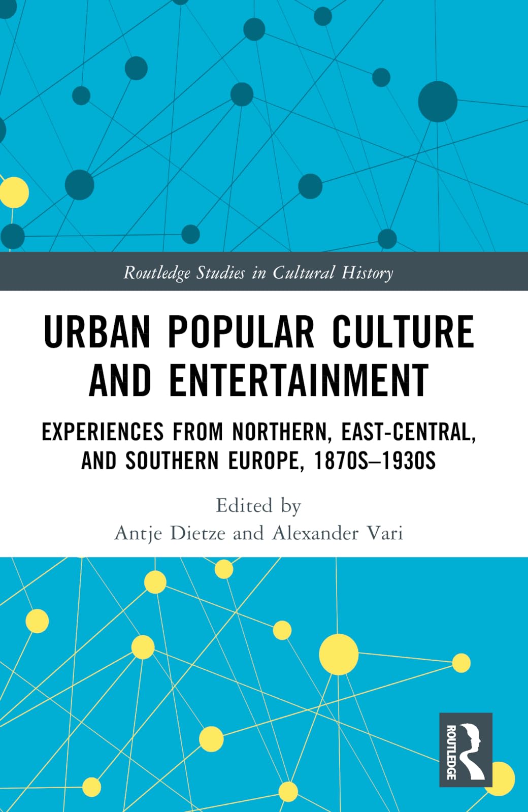 Urban Popular Culture and Entertainment: Experiences from Northern, East-Central, and Southern Europe, 1870s-1930s (Routledge Studies in Cultural History)