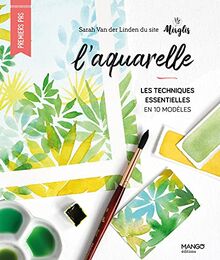 L'aquarelle : les techniques essentielles en 10 modèles
