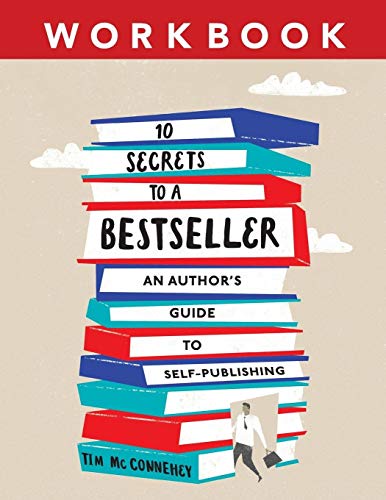 10 Secrets to a Bestseller: An Author's Guide to Self-Publishing Workbook (Self-Publishing Bestseller, Band 2)
