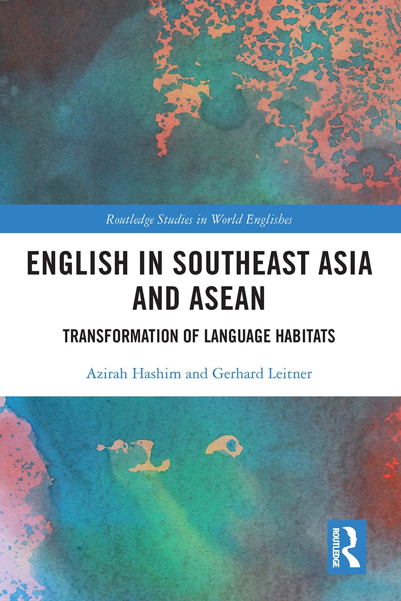 English in Southeast Asia and ASEAN: Transformation of Language Habitats (Routledge Studies in World Englishes)