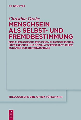 Menschsein als Selbst- und Fremdbestimmung: Eine theologische Reflexion philosophischer, literarischer und sozialwissenschaftlicher Zugänge zur ... (Theologische Bibliothek Töpelmann, Band 175)