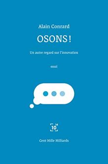 Osons ! : un autre regard sur l'innovation : essai