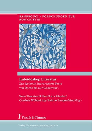 Kaleidoskop Literatur: Zur Ästhetik literarischer Texte von Dante bis zur Gegenwart (Sanssouci – Forschungen zur Romanistik)