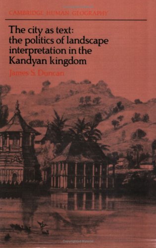City as Text: The Politics of Landscape Interpretation in the Kandyan Kingdom (Cambridge Human Geography)