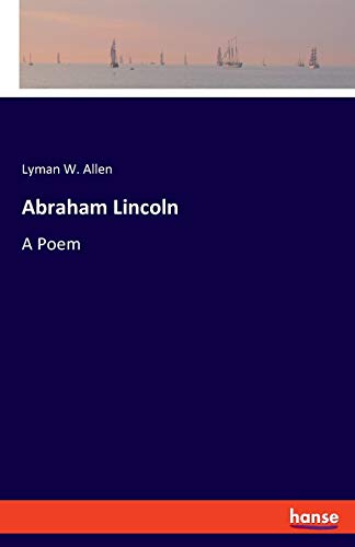 Abraham Lincoln: A Poem