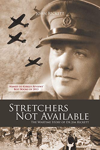 Stretchers Not Available: The Wartime Story of Dr Jim Rickett