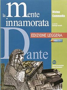 La mente innamorata. Ediz. leggera. Divina commedia. Antologia. Per le Scuole superiori