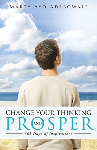 Change Your Thinking And Prosper: 365 days of inspirations: 365 Days of Inspirational