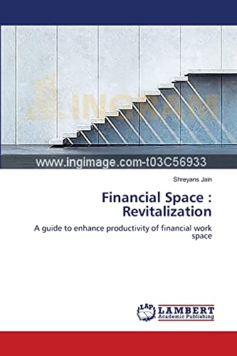 Financial Space : Revitalization: A guide to enhance productivity of financial work space