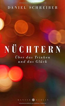 Nüchtern: Über das Trinken und das Glück