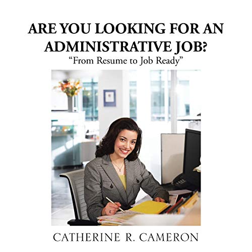 Are You Looking for an Administrative Job?: From Resume to Job Ready