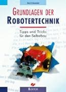 Grundlagen der Robotertechnik. Tipps und Tricks für den Selbstbau