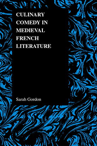 Culinary Comedy in Medieval French Literature (Purdue Studies in Romance Literatures, V. 37, Band 37)