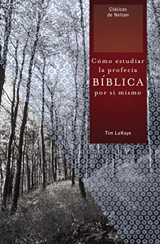 Cómo estudiar la profecía bíblica por sí mismo (Clasicos de Nelson)
