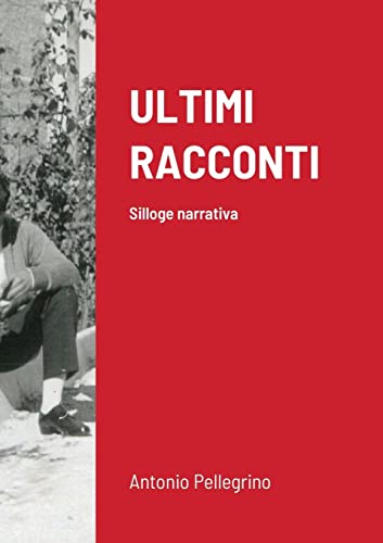 ULTIMI RACCONTI: Silloge narrativa