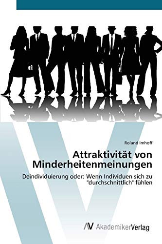 Attraktivität von Minderheitenmeinungen: Deindividuierung oder: Wenn Individuen sich zu durchschnittlich fühlen