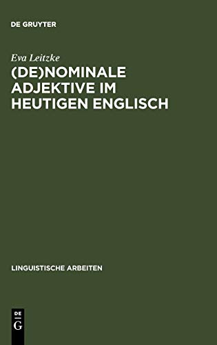 (De)nominale Adjektive im heutigen Englisch: Untersuchungen zur Morphologie, Syntax, Semantik und Pragmatik von Adjektiv-Nomen-Kombinationen der Typen ... (Linguistische Arbeiten, 221, Band 221)