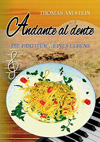 Andante al dente: Die Partitur (m)eines Lebens