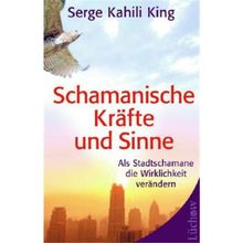 Schamanische Kräfte und Sinne: Als Stadt-Schamane die Wirklichkeit verändern