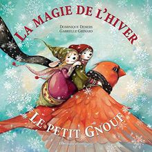 La magie de l'hiver : Le petit Gnouf von Demers, Dominique, Grimard, Gabrielle | Buch | Zustand sehr gut