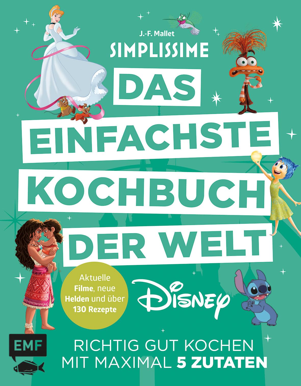 Simplissime – Das einfachste Kochbuch der Welt: Disney: Richtig gut kochen mit maximal 5 Zutaten | Aktuelle Filme, neue Figuren und über 130 Rezepte!