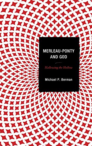 Merleau-Ponty and God: Hallowing the Hollow