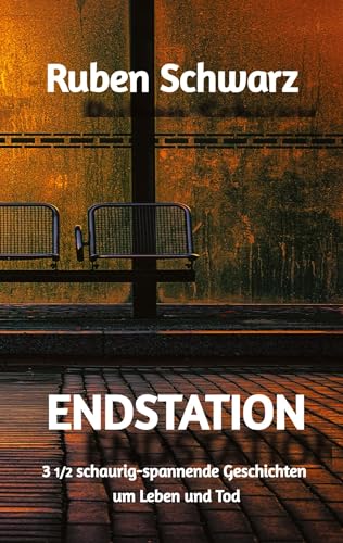 ENDSTATION: 3 1/2 schaurig-spannende Geschichten um Leben und Tod