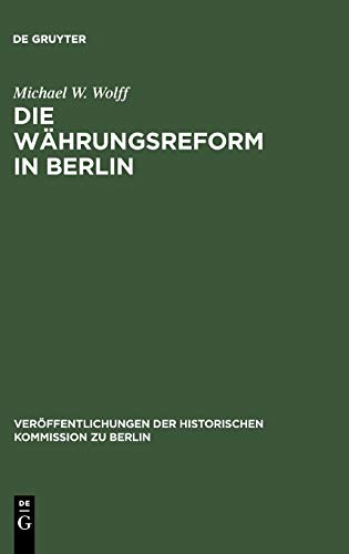 Die Währungsreform in Berlin: 1948/49 (Veröffentlichungen der Historischen Kommission zu Berlin, 77)