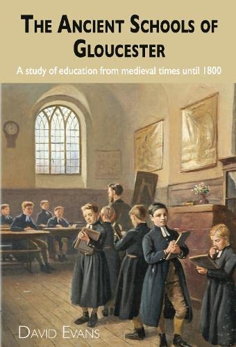 The Ancient Schools of Gloucester: A study of education from medieval times until 1800