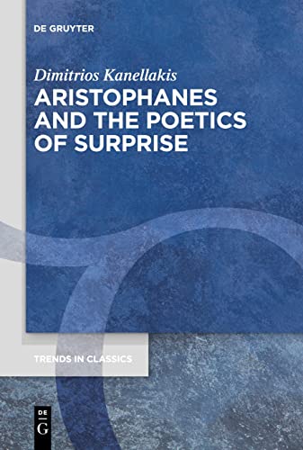 Aristophanes and the Poetics of Surprise (Trends in Classics - Supplementary Volumes, 96)