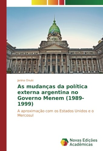 As mudanças da política externa argentina no Governo Menem (1989-1999): A aproximação com os Estados Unidos e o Mercosul