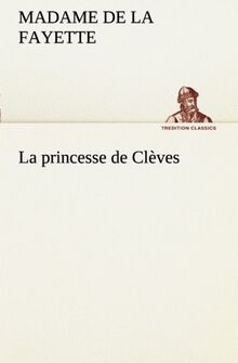 La princesse de Clèves: LA PRINCESSE DE CLEVES (TREDITION CLASSICS)