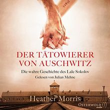 Der Tätowierer von Auschwitz: Die wahre Geschichte des Lale Sokolov: 2 CDs