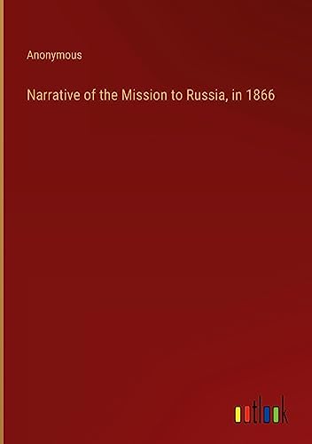 Narrative of the Mission to Russia, in 1866