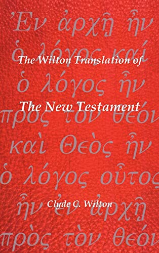 The Wilton Translation of the New Testament: Translated from the Greek Text United Bible Societies Third Edition
