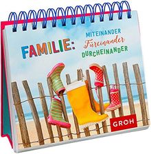 Familie: Miteinander, Füreinander, Durcheinander