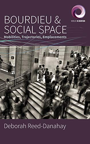 Bourdieu and Social Space: Mobilities, Trajectories, Emplacements (Worlds in Motion, Band 6)