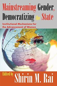 Mainstreaming Gender, Democratizing the State: Institutional Mechanisms for the Advancement of Women (Perspectives on Democratization)