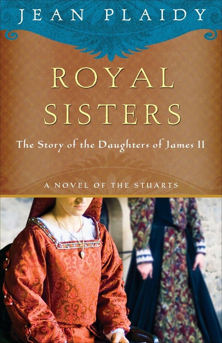 Royal Sisters: The Story of the Daughters of James II (A Novel of the Stuarts, Band 5)