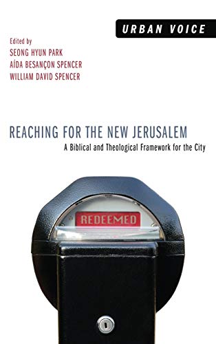 Reaching for the New Jerusalem: A Biblical and Theological Framework for the City (Urban Voice)