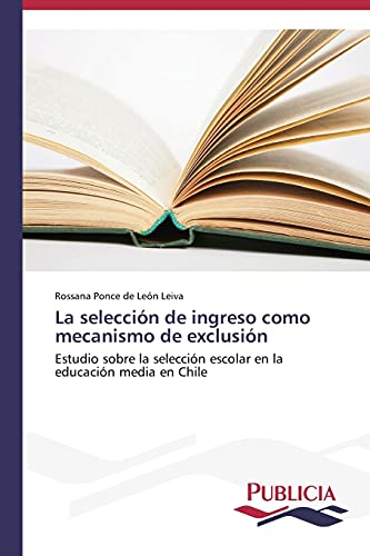 La selección de ingreso como mecanismo de exclusión: Estudio sobre la selección escolar en la educación media en Chile
