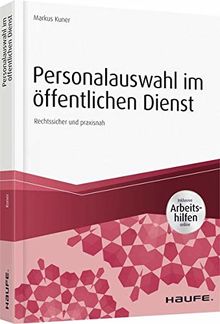 Personalauswahl im öffentlichen Dienst - inkl. Arbeitshilfen online: Arbeitsrechtliche Einstellungsprozesse rechtssicher gestalten (Haufe Fachbuch)