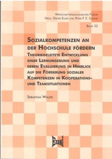 Sozialkompetenzen an der Hochschule fördern: Theoriegeleitete Entwicklung einer Lernumgebung und deren Evaluierung in Hinblick auf die Förderung ... in Kooperations- und Teamsituationen