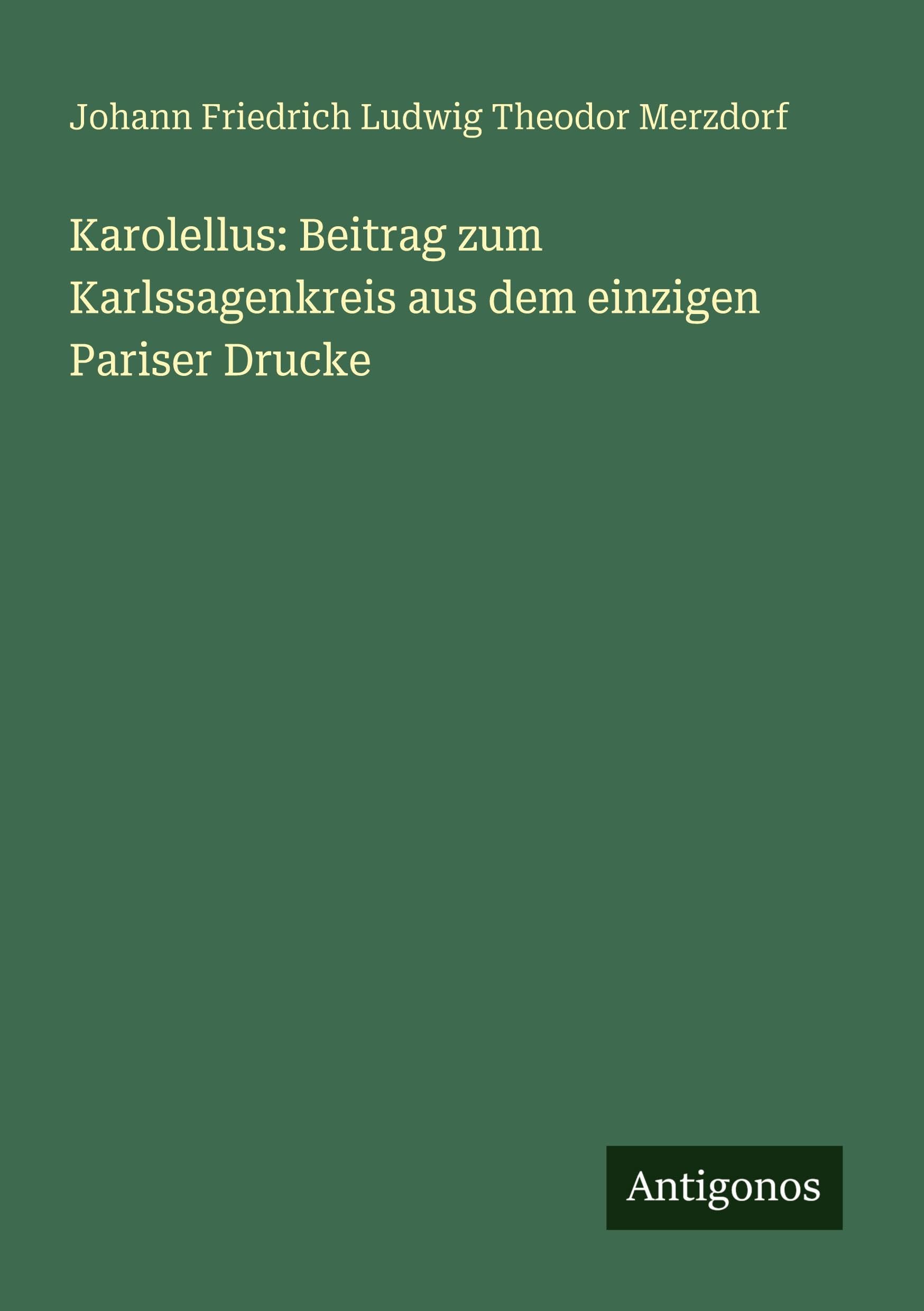 Karolellus: Beitrag zum Karlssagenkreis aus dem einzigen Pariser Drucke