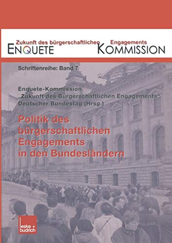 Politik des bürgerschaftlichen Engagements in den Bundesländern: Hrsg.: Enquete-Kommission 'Zukunft des Bürgerschaftlichen Engagements', Deutscher ... Engagements (Enquete-Kommission), 7, Band 7)