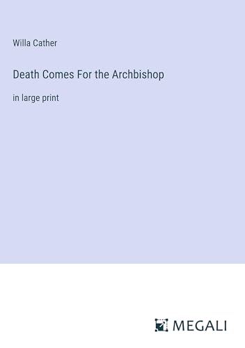 Death Comes For the Archbishop: in large print